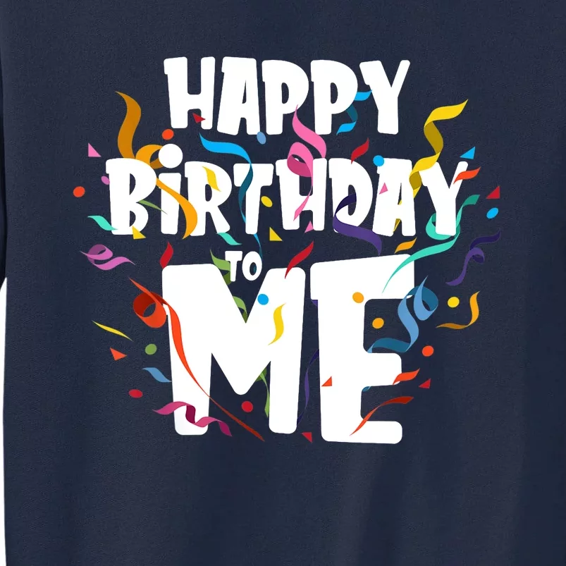 Happy birthday to Me - Funny Birthday Gift Tall Sweatshirt