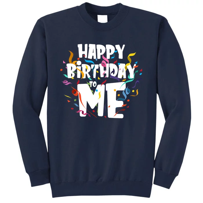 Happy birthday to Me - Funny Birthday Gift Tall Sweatshirt