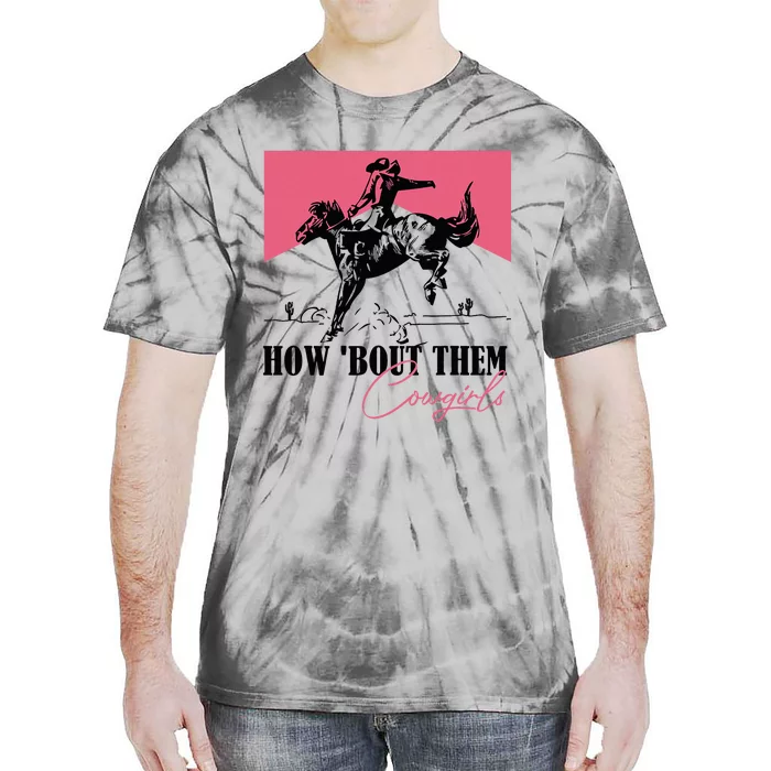 How Bout Them Cowgirls Boy Aint They Somethin Tie-Dye T-Shirt