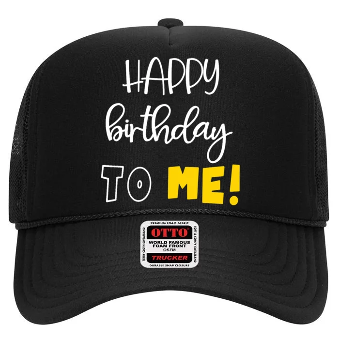 HAPPY BIRTHDAY TO ME Funny Birthday High Crown Mesh Trucker Hat