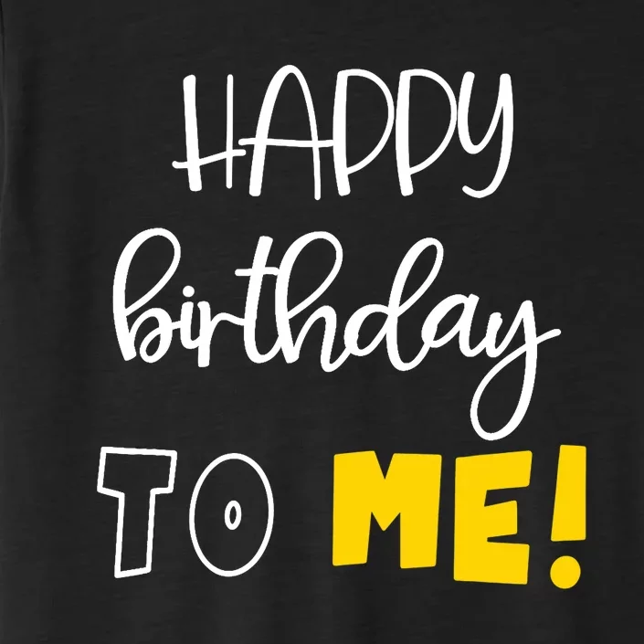 HAPPY BIRTHDAY TO ME Funny Birthday ChromaSoft Performance T-Shirt