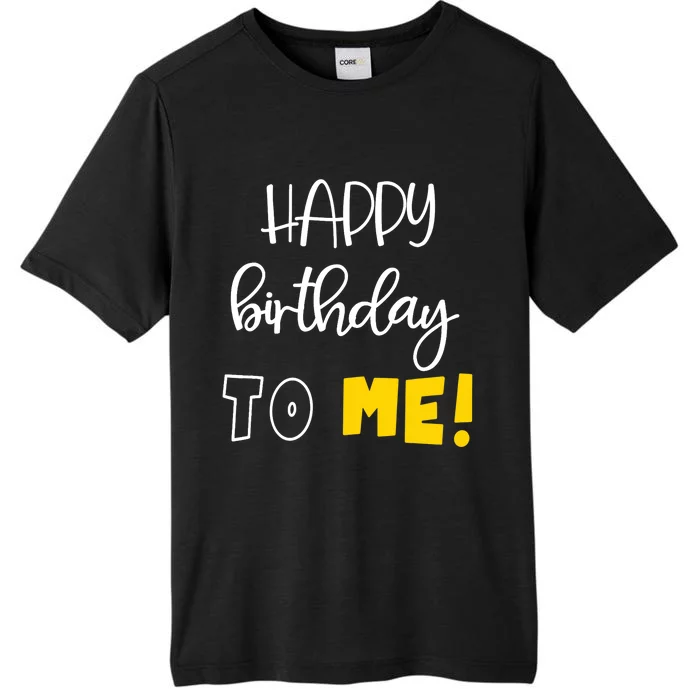 HAPPY BIRTHDAY TO ME Funny Birthday ChromaSoft Performance T-Shirt