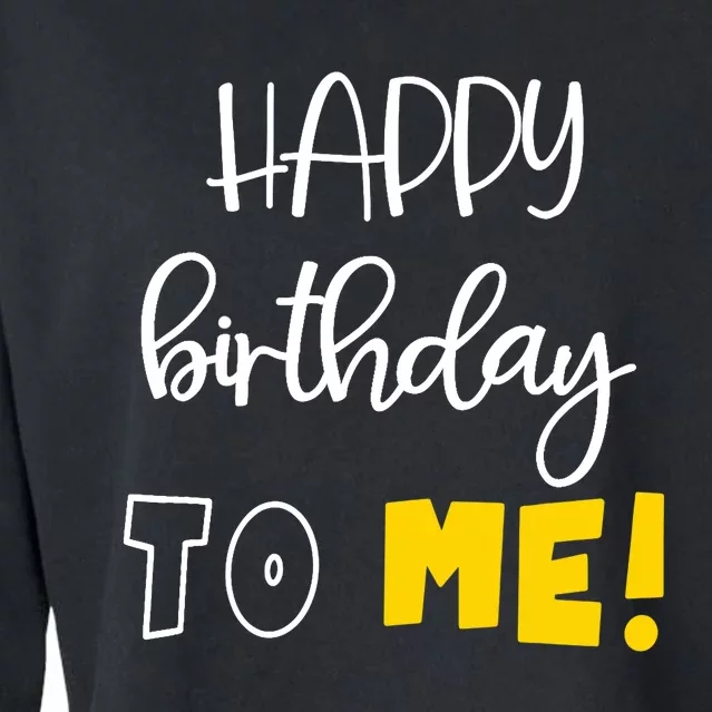 HAPPY BIRTHDAY TO ME Funny Birthday Cropped Pullover Crew