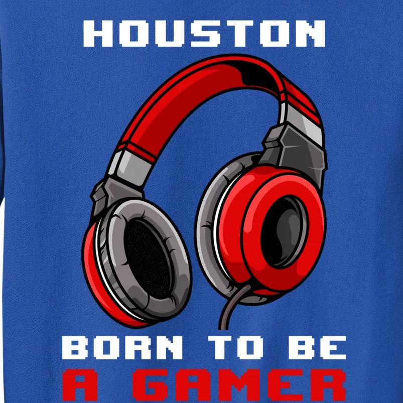 Houston Born To Be A Gamer Personalized Gift Tall Sweatshirt