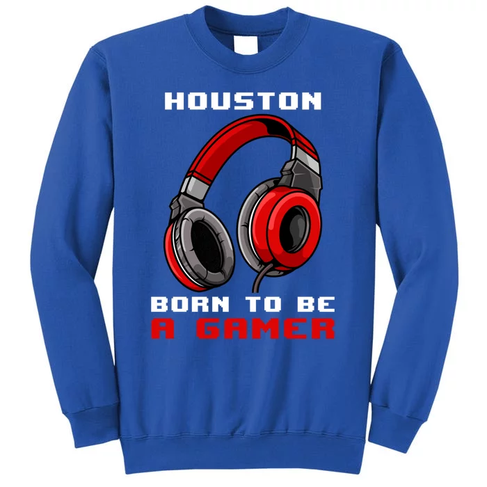 Houston Born To Be A Gamer Personalized Gift Tall Sweatshirt