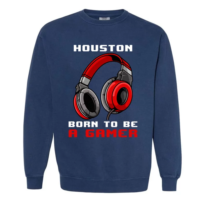 Houston Born To Be A Gamer Personalized Gift Garment-Dyed Sweatshirt