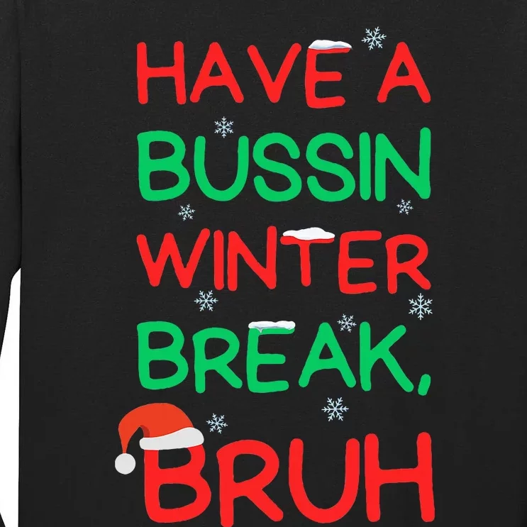 Have Bussin Winter Break Bruh Funny Winter Break Christmas Tall Long Sleeve T-Shirt