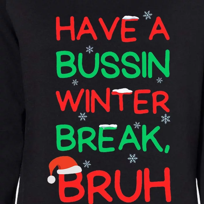 Have Bussin Winter Break Bruh Funny Winter Break Christmas Womens California Wash Sweatshirt