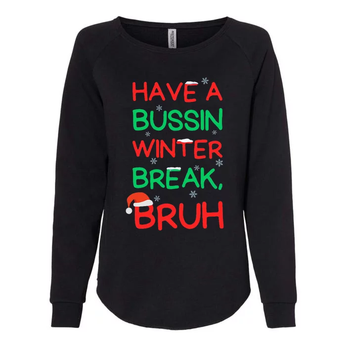 Have Bussin Winter Break Bruh Funny Winter Break Christmas Womens California Wash Sweatshirt