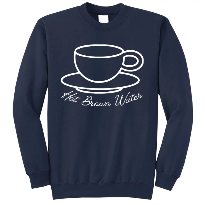 Hot Brown Water Tea Is Garbage Funny Sweatshirt