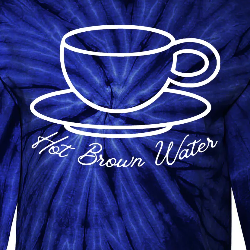 Hot Brown Water Tea Is Garbage Funny Tie-Dye Long Sleeve Shirt