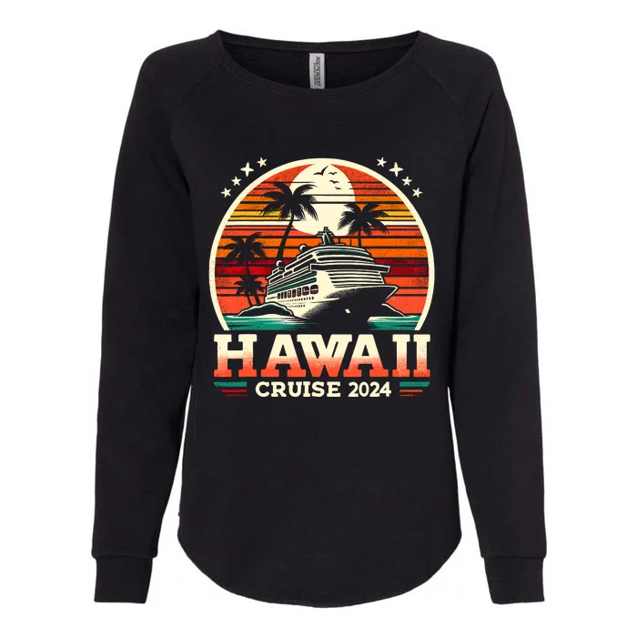 Hawaii Cruise 2024 Family Friend Group Cruise Vacation 2024 Womens California Wash Sweatshirt