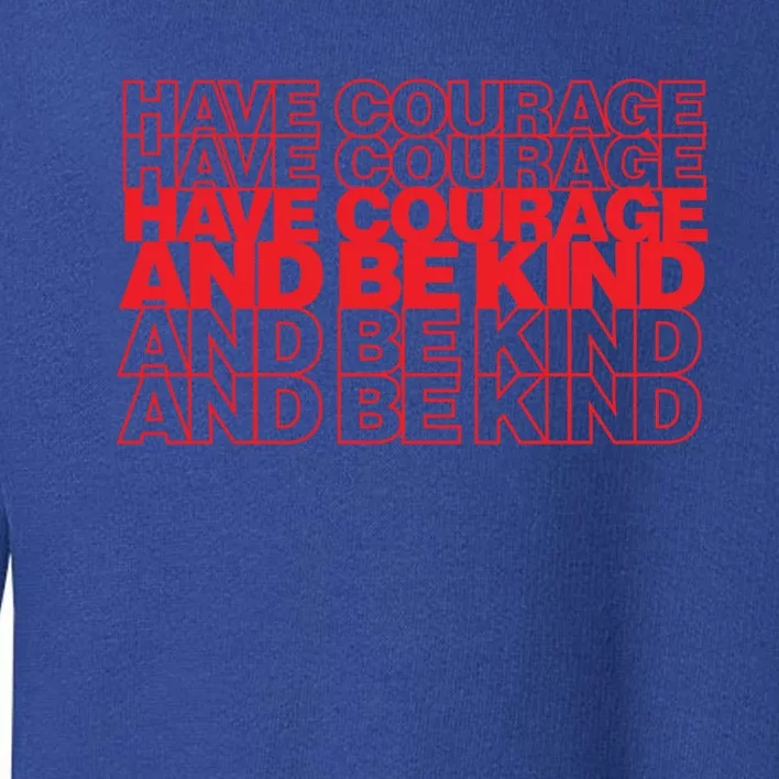 Have Courage And Be Kind Anti Bullying Week Unity Day Gift Toddler Sweatshirt