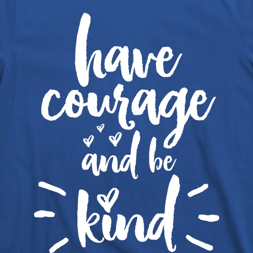 Have Courage And Be Kind Inspirational Quote Positive Funny Gift T-Shirt