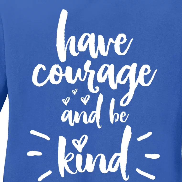 Have Courage And Be Kind Inspirational Quote Positive Funny Gift Ladies Long Sleeve Shirt