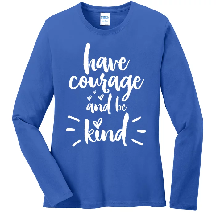 Have Courage And Be Kind Inspirational Quote Positive Funny Gift Ladies Long Sleeve Shirt