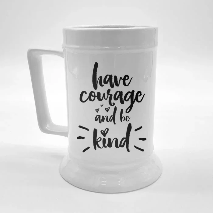 Have Courage And Be Kind Inspirational Quote Positive Funny Gift Front & Back Beer Stein