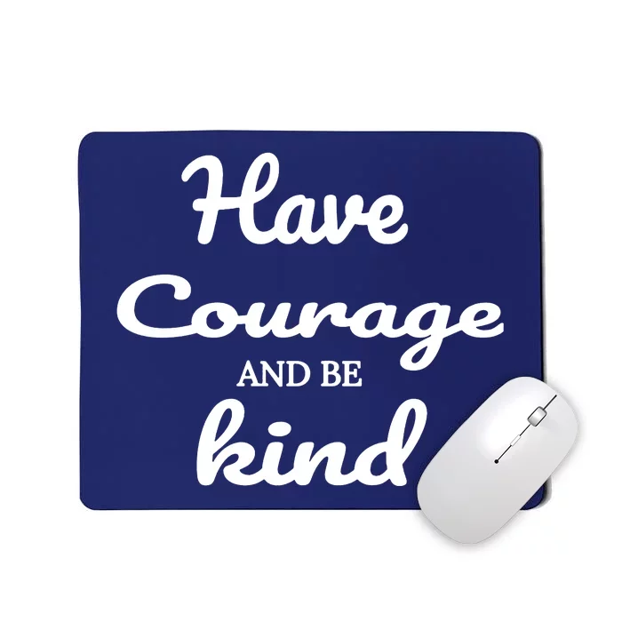 Have Courage And Be Kind Mousepad