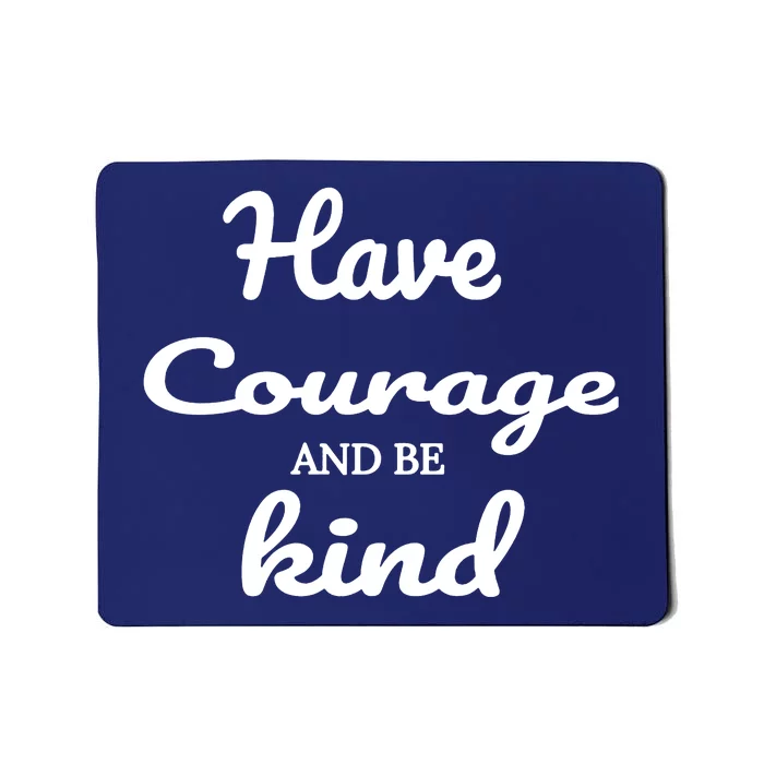 Have Courage And Be Kind Mousepad