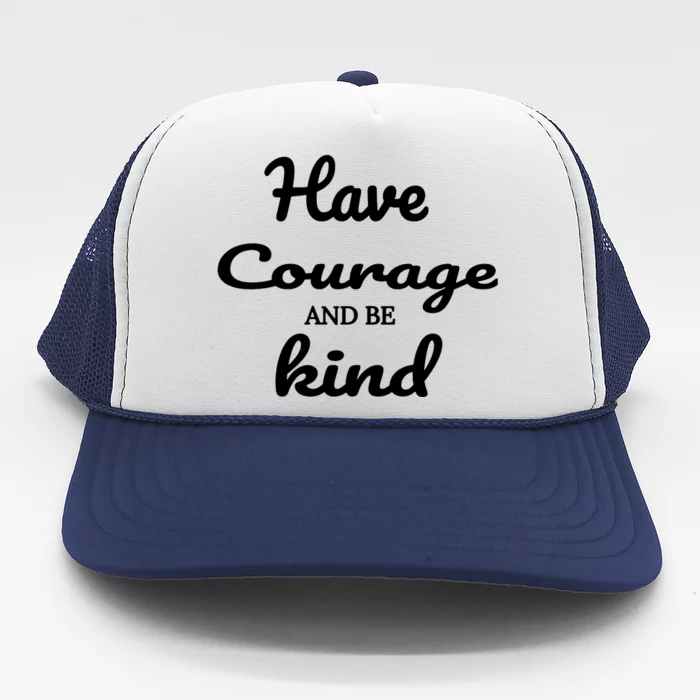 Have Courage And Be Kind Trucker Hat