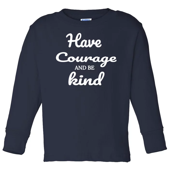 Have Courage And Be Kind Toddler Long Sleeve Shirt