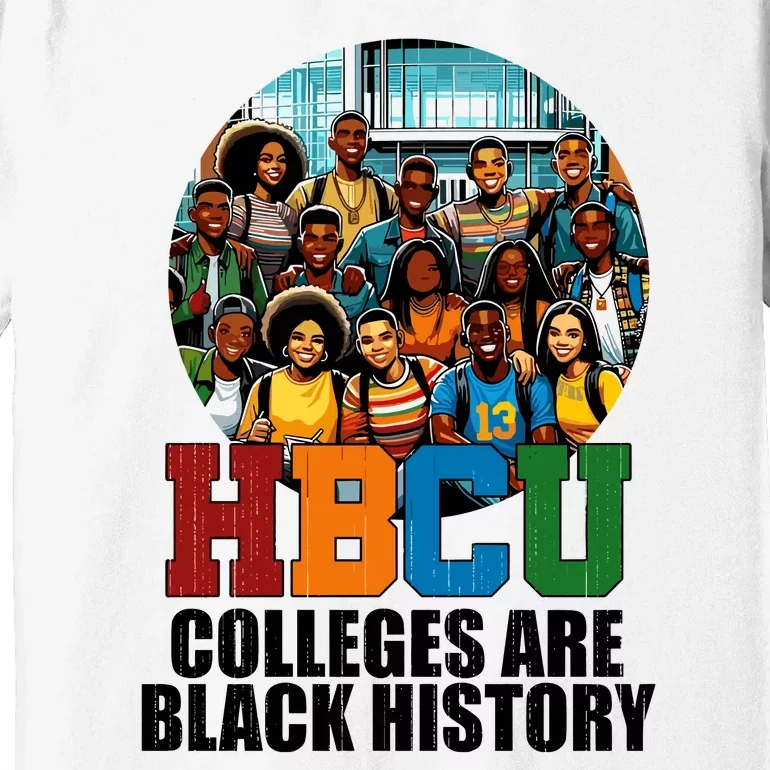 Hbcu Colleges Are Black History Month Premium T-Shirt