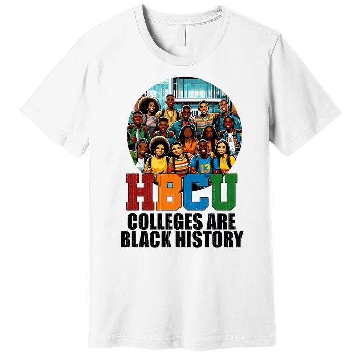 Hbcu Colleges Are Black History Month Premium T-Shirt