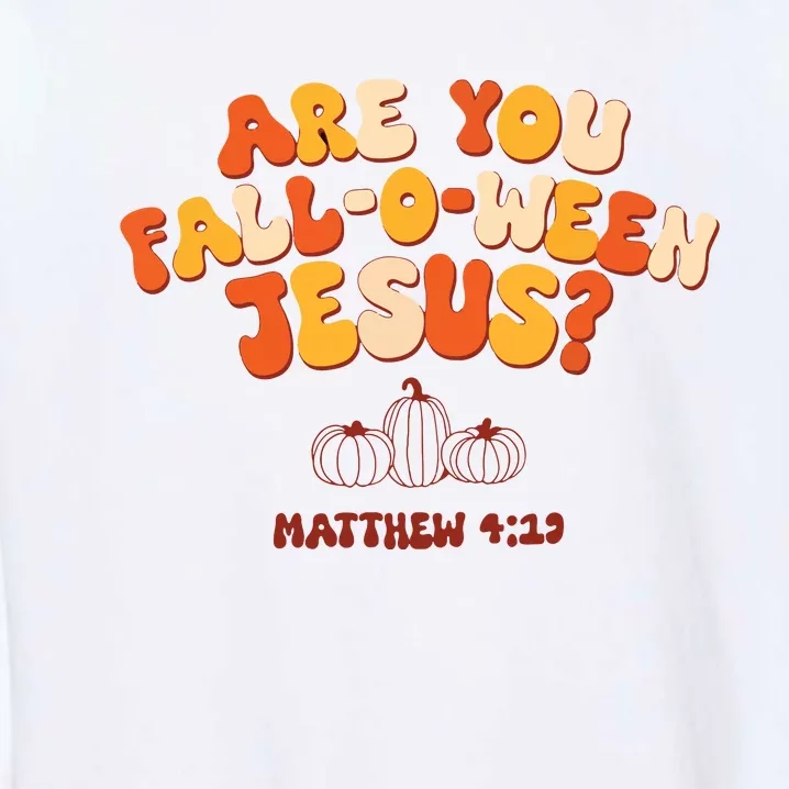 Halloween Christian Are You Fall O Ween Jesus Garment-Dyed Sweatshirt