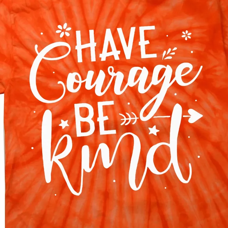 Have Courage Be Kind Anti Bullying Gift Unity Day Orange Tie-Dye T-Shirt