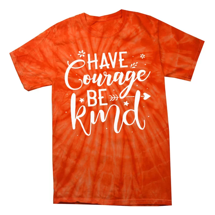 Have Courage Be Kind Anti Bullying Gift Unity Day Orange Tie-Dye T-Shirt