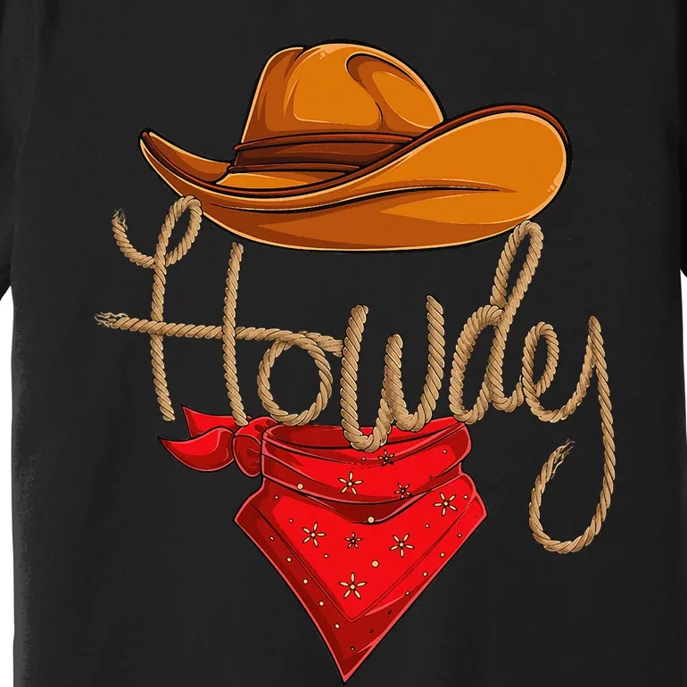 Howdy Cowboy Cowgirl Western Country Rodeo Howdy Premium T-Shirt