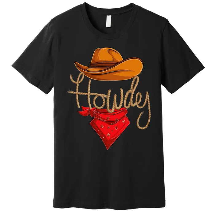 Howdy Cowboy Cowgirl Western Country Rodeo Howdy Premium T-Shirt