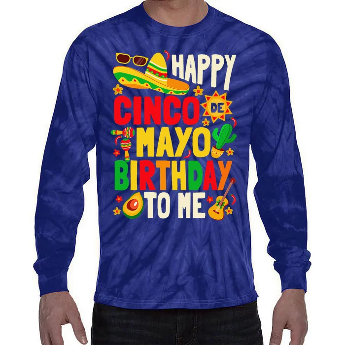 Happy Cinco De Mayo Birthday To Me Tie-Dye Long Sleeve Shirt