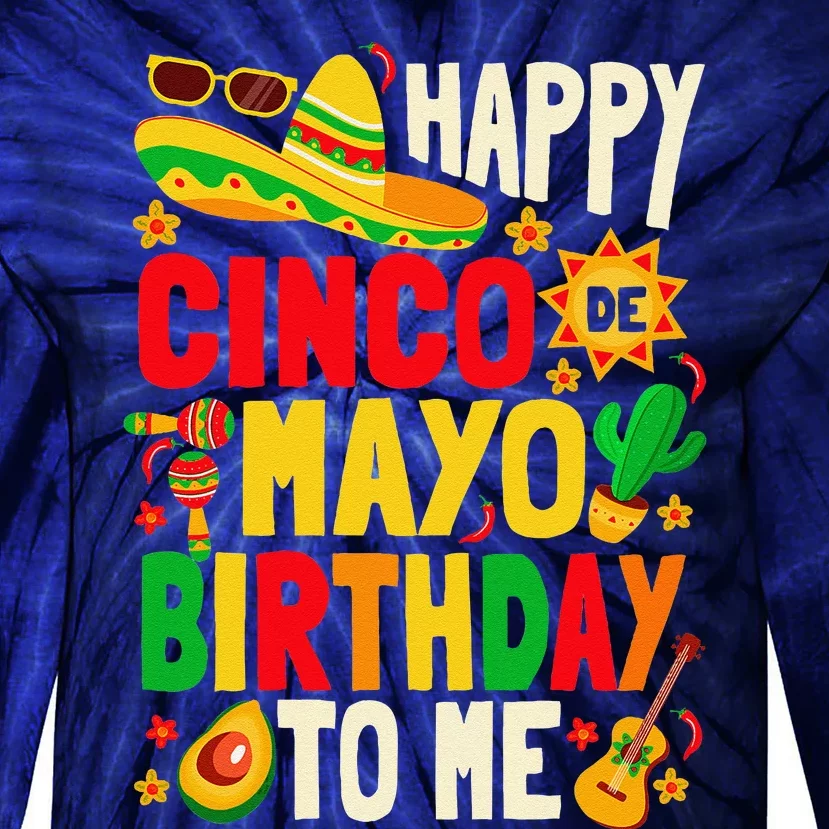 Happy Cinco De Mayo Birthday To Me Tie-Dye Long Sleeve Shirt