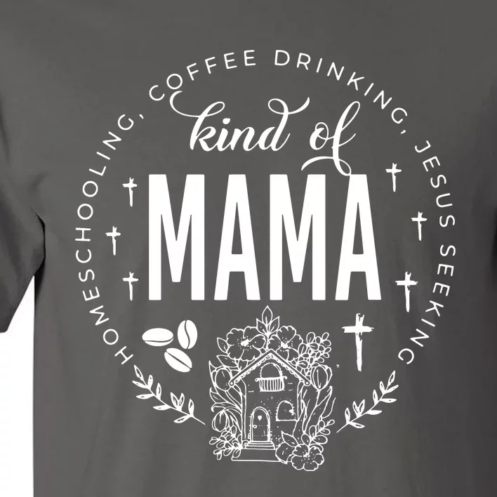 Homeschooling Coffee Drinking Jesus Seeking Kind Of Mama Tall T-Shirt