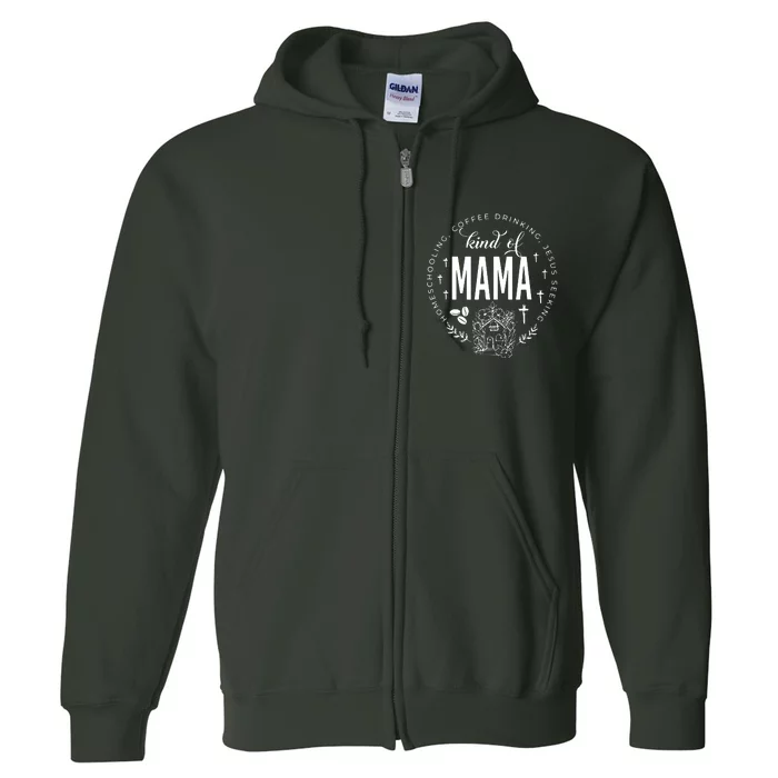 Homeschooling Coffee Drinking Jesus Seeking Kind Of Mama Full Zip Hoodie