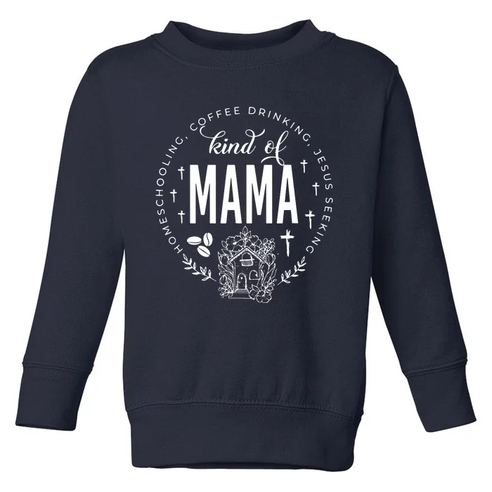 Homeschooling Coffee Drinking Jesus Seeking Kind Of Mama Toddler Sweatshirt