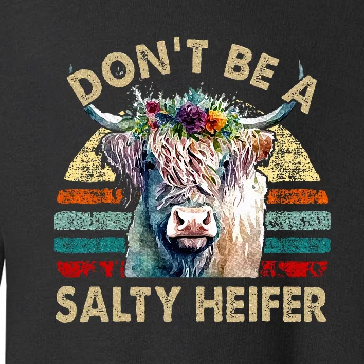 Highland Cow Dont Be Salty Heifer Toddler Sweatshirt