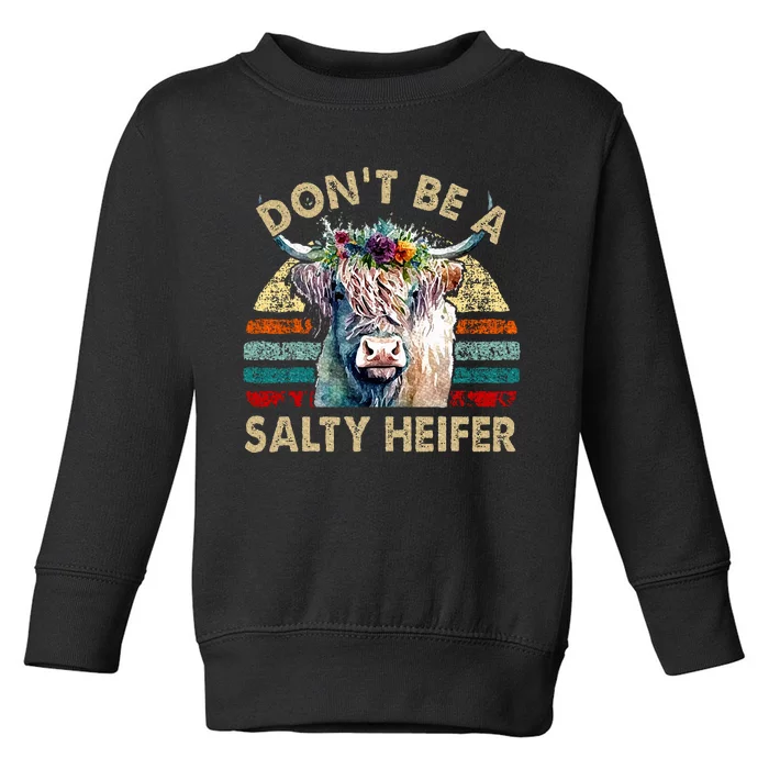 Highland Cow Dont Be Salty Heifer Toddler Sweatshirt