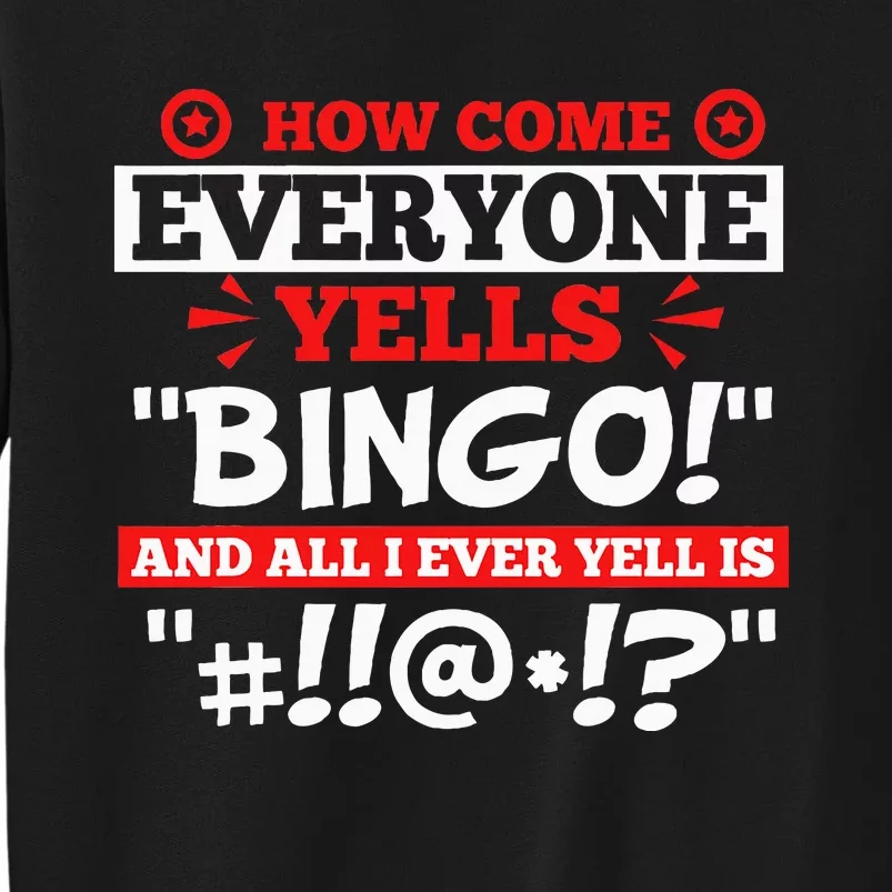 How Come Everyone Yells Bingo Bingo Lover Gambler Gambling Tall Sweatshirt