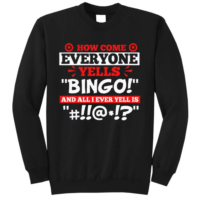 How Come Everyone Yells Bingo Bingo Lover Gambler Gambling Tall Sweatshirt