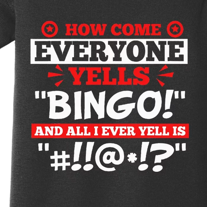 How Come Everyone Yells Bingo Bingo Lover Gambler Gambling Baby Bodysuit