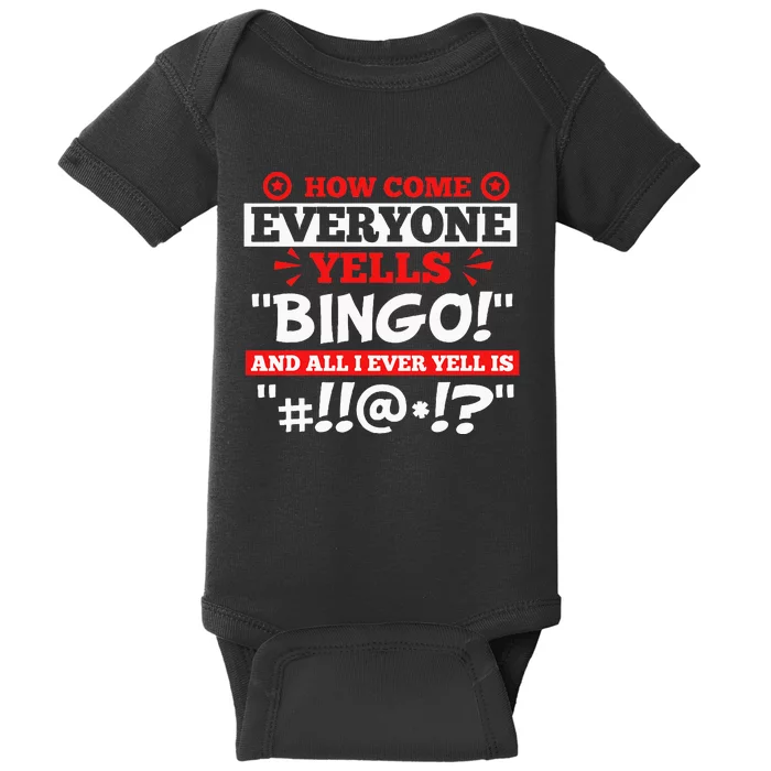 How Come Everyone Yells Bingo Bingo Lover Gambler Gambling Baby Bodysuit