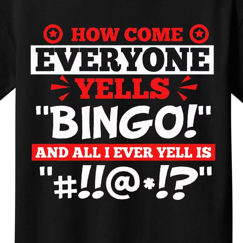 How Come Everyone Yells Bingo Bingo Lover Gambler Gambling Kids T-Shirt