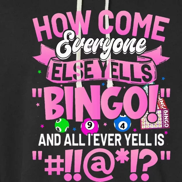 How Come Everyone Else Yells Bingo Funny Lucky Bingo Garment-Dyed Fleece Hoodie