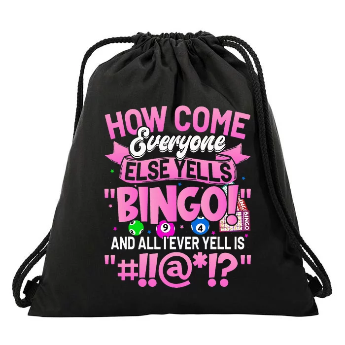 How Come Everyone Else Yells Bingo Funny Lucky Bingo Drawstring Bag