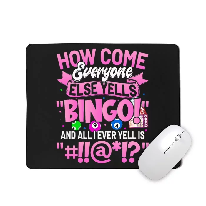 How Come Everyone Else Yells Bingo Funny Lucky Bingo Mousepad