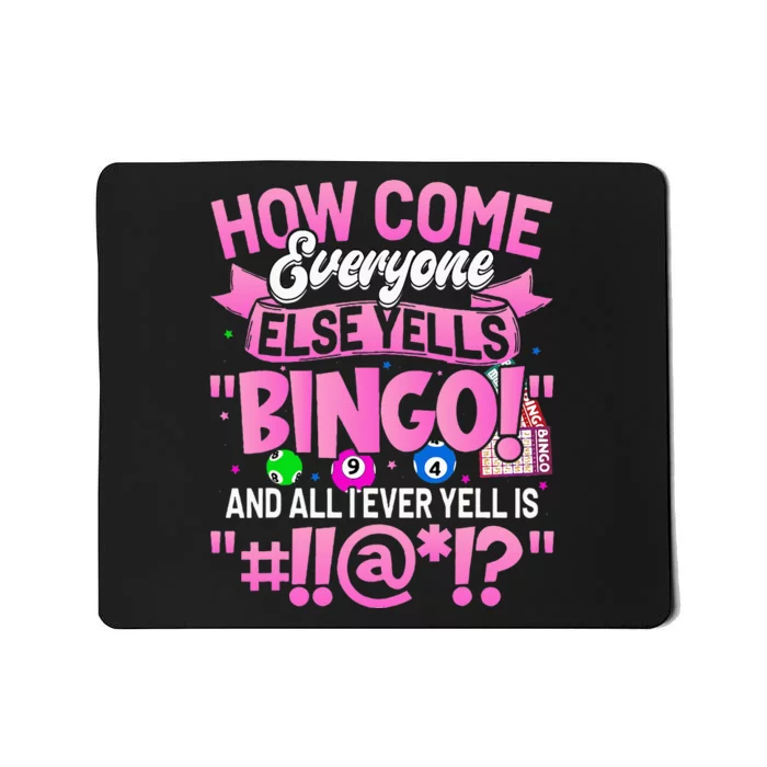 How Come Everyone Else Yells Bingo Funny Lucky Bingo Mousepad