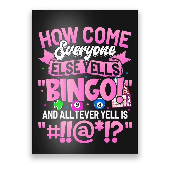 How Come Everyone Else Yells Bingo Funny Lucky Bingo Poster