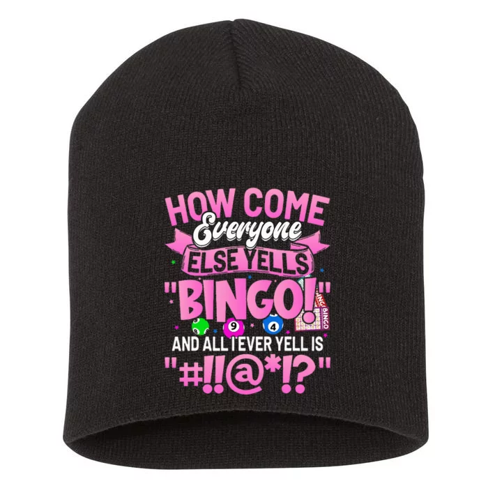 How Come Everyone Else Yells Bingo Funny Lucky Bingo Short Acrylic Beanie